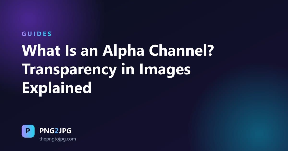 What Is an Alpha Channel? Transparency in Images Explained
