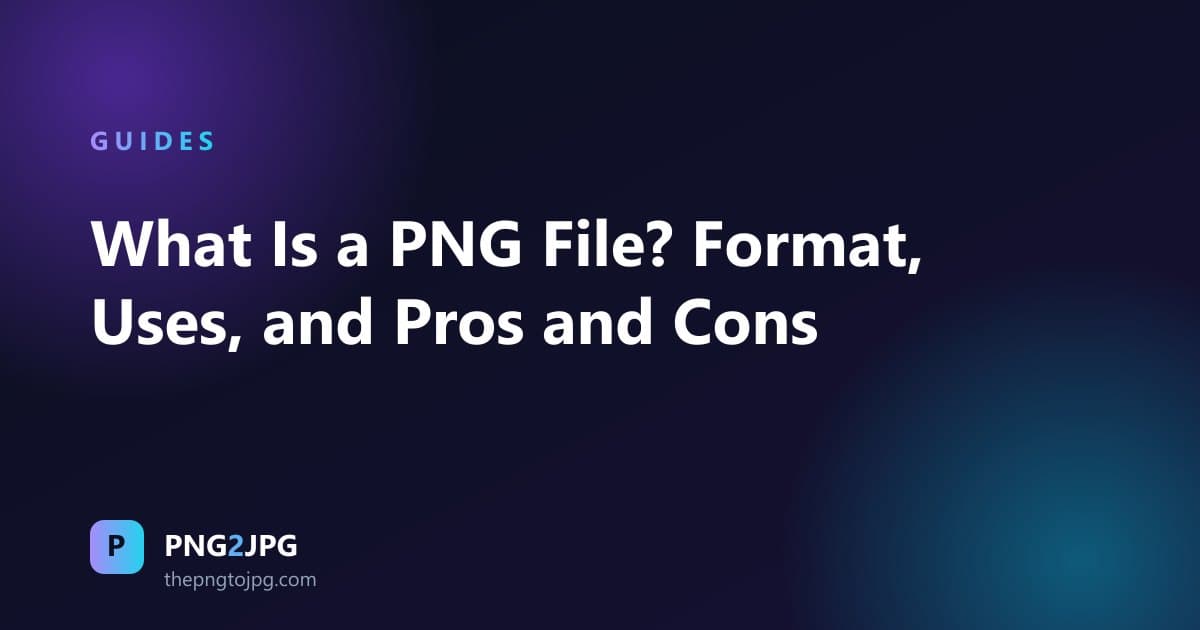 What Is a PNG File? Format, Uses, and Pros and Cons